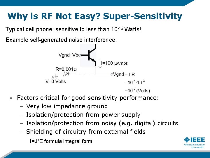 Why is RF Not Easy? Super-Sensitivity Typical cell phone: sensitive to less than 10