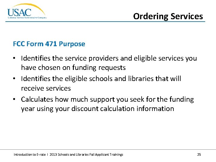 Ordering Services FCC Form 471 Purpose • Identifies the service providers and eligible services