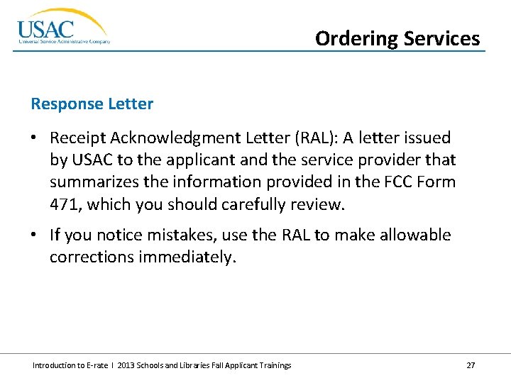 Ordering Services Response Letter • Receipt Acknowledgment Letter (RAL): A letter issued by USAC