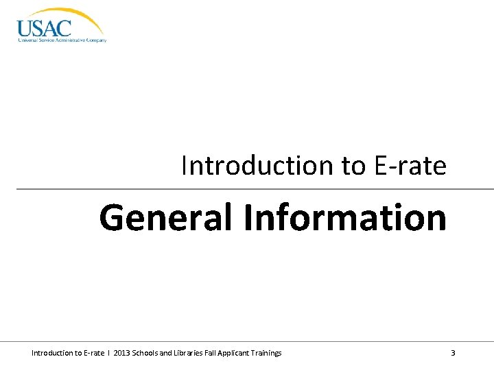 Introduction to E-rate General Information Introduction to E-rate I 2013 Schools and Libraries Fall