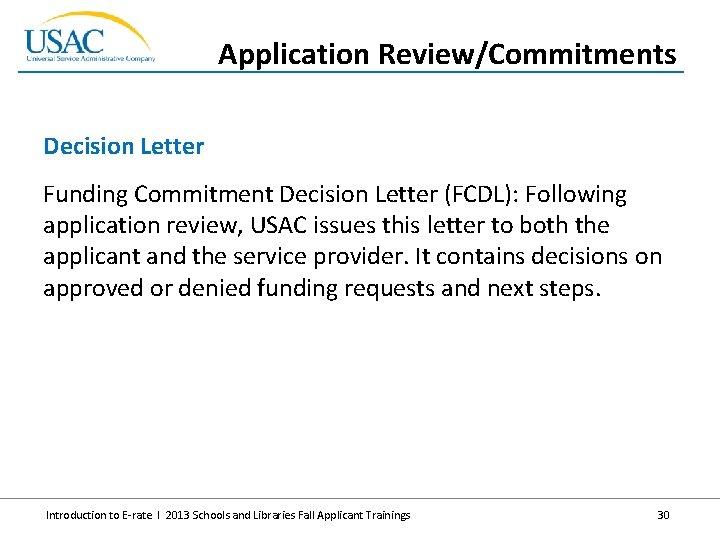 Application Review/Commitments Decision Letter Funding Commitment Decision Letter (FCDL): Following application review, USAC issues