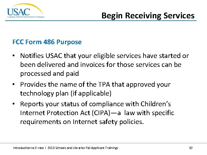 Begin Receiving Services FCC Form 486 Purpose • Notifies USAC that your eligible services