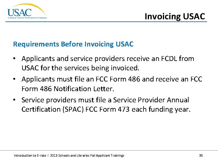 Invoicing USAC Requirements Before Invoicing USAC • Applicants and service providers receive an FCDL