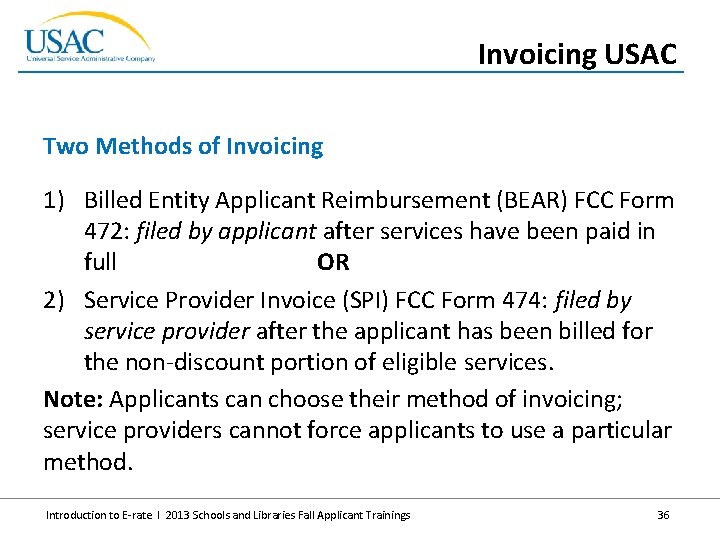 Invoicing USAC Two Methods of Invoicing 1) Billed Entity Applicant Reimbursement (BEAR) FCC Form