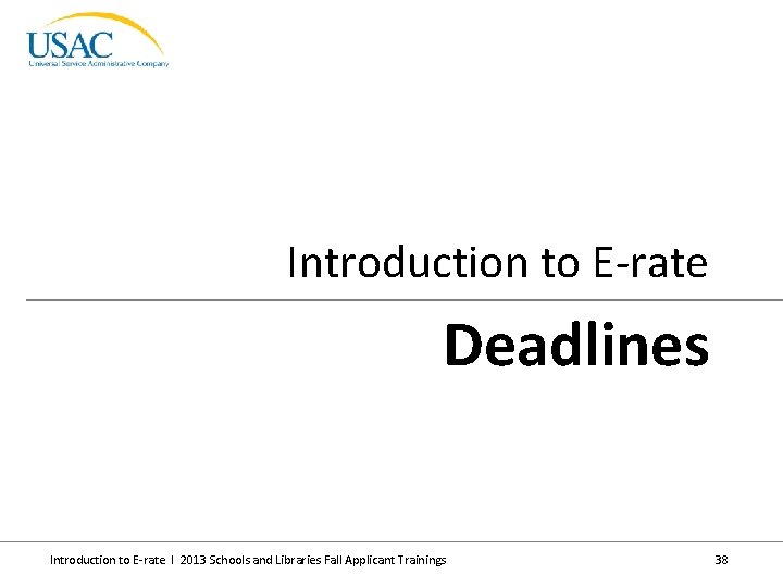 Introduction to E-rate Deadlines Introduction to E-rate I 2013 Schools and Libraries Fall Applicant