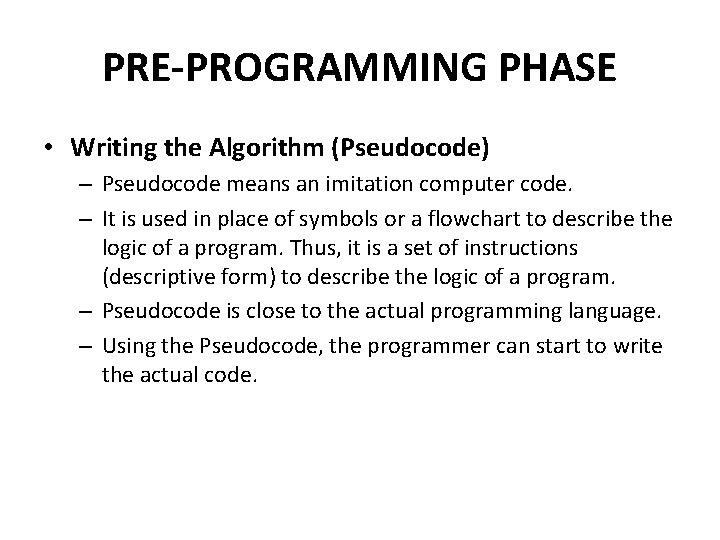 PRE-PROGRAMMING PHASE • Writing the Algorithm (Pseudocode) – Pseudocode means an imitation computer code.
