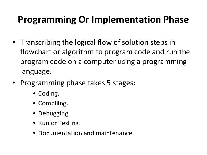 Programming Or Implementation Phase • Transcribing the logical flow of solution steps in flowchart