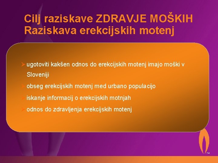 Cilj raziskave ZDRAVJE MOŠKIH Raziskava erekcijskih motenj Ø ugotoviti kakšen odnos do erekcijskih motenj