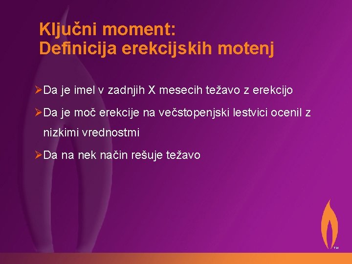 Ključni moment: Definicija erekcijskih motenj ØDa je imel v zadnjih X mesecih težavo z