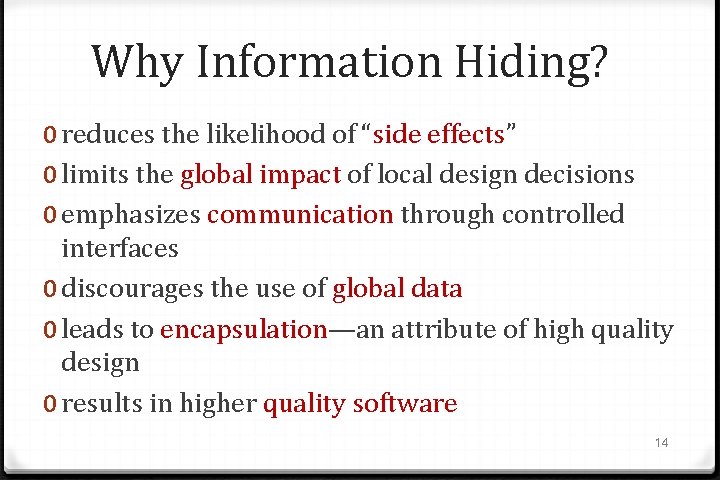 Why Information Hiding? 0 reduces the likelihood of “side effects” 0 limits the global