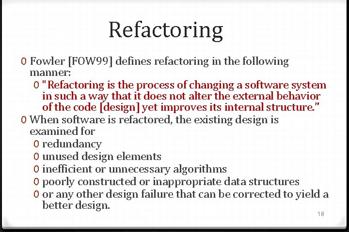 Refactoring 0 Fowler [FOW 99] defines refactoring in the following manner: 0 "Refactoring is