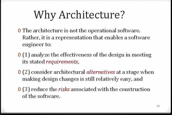 Why Architecture? 0 The architecture is not the operational software. Rather, it is a