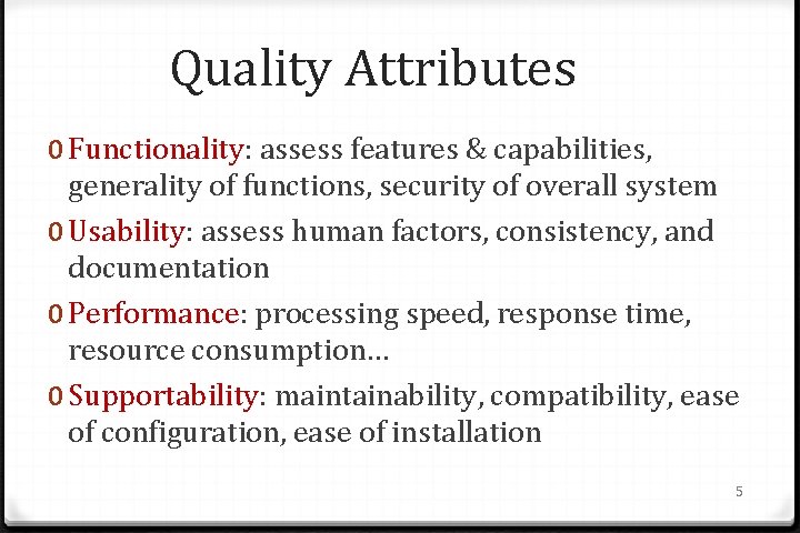 Quality Attributes 0 Functionality: assess features & capabilities, generality of functions, security of overall