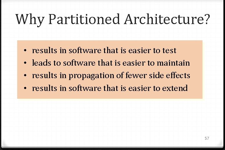 Why Partitioned Architecture? • • results in software that is easier to test leads