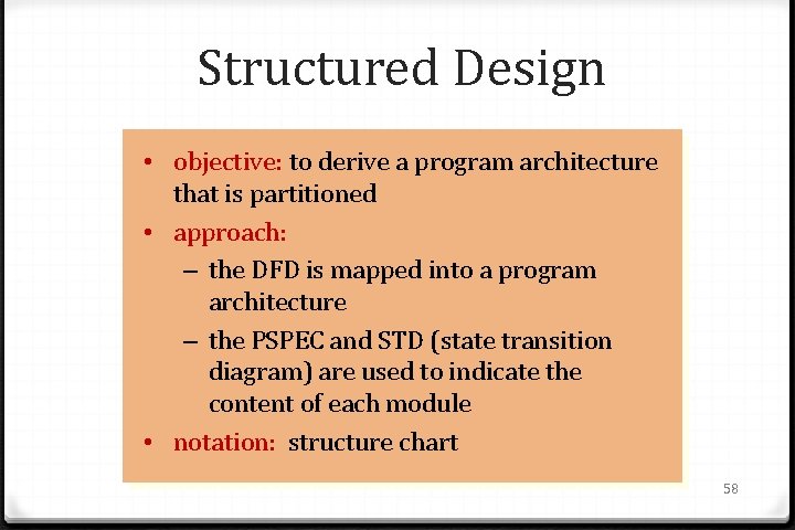 Structured Design • objective: to derive a program architecture that is partitioned • approach: