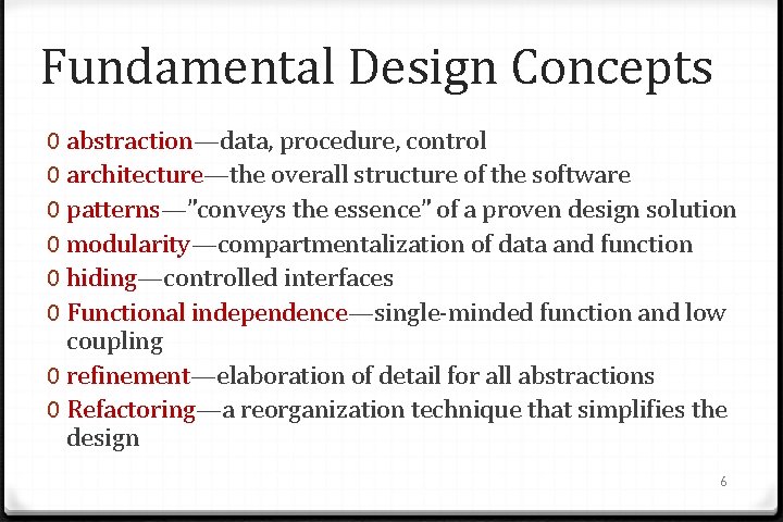 Fundamental Design Concepts 0 abstraction—data, procedure, control 0 architecture—the overall structure of the software