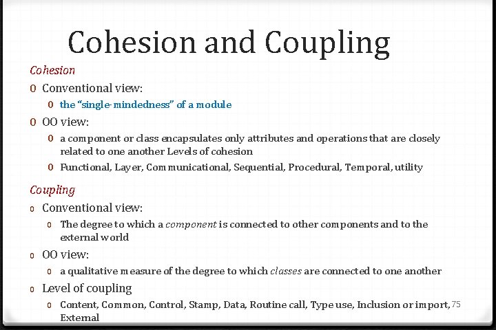Cohesion and Coupling Cohesion 0 Conventional view: 0 the “single-mindedness” of a module 0