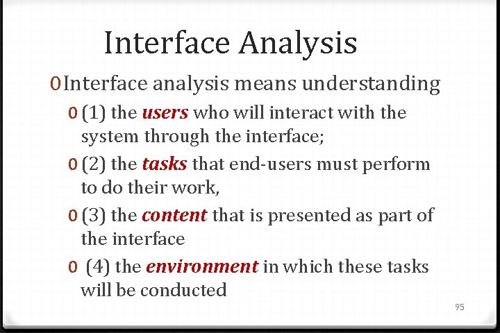 Interface Analysis 0 Interface analysis means understanding 0 (1) the users who will interact