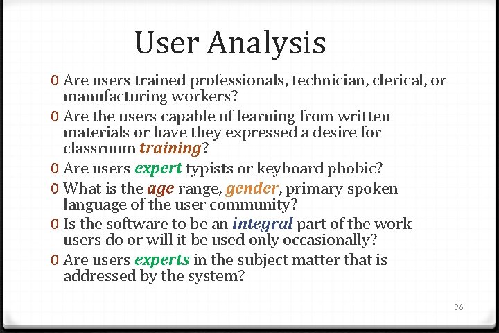 User Analysis 0 Are users trained professionals, technician, clerical, or manufacturing workers? 0 Are