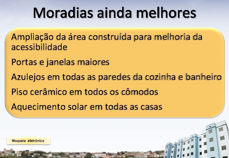 Moradias ainda melhores Ampliação da área construída para melhoria da acessibilidade Portas e janelas