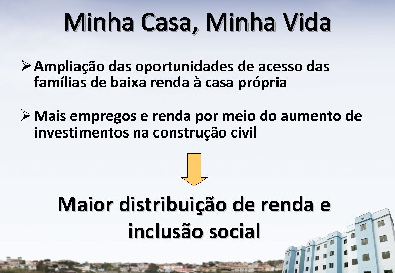 Minha Casa, Minha Vida Ø Ampliação das oportunidades de acesso das famílias de baixa