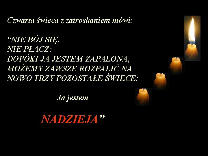 Czwarta świeca z zatroskaniem mówi: “NIE BÓJ SIĘ, NIE PŁACZ: DOPÓKI JA JESTEM ZAPALONA,