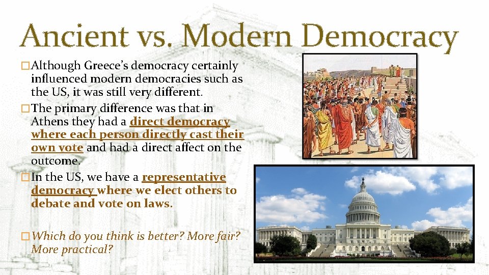 Ancient vs. Modern Democracy � Although Greece’s democracy certainly influenced modern democracies such as