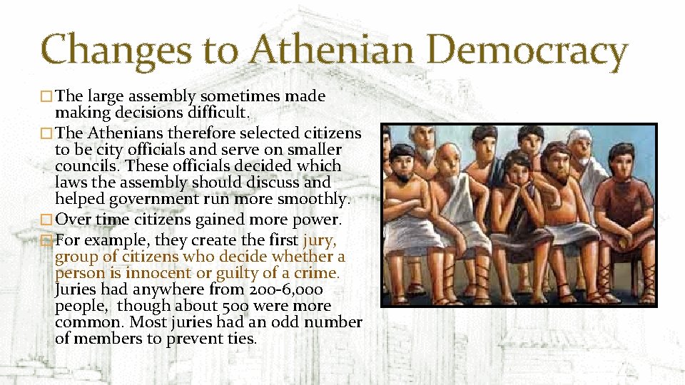 Changes to Athenian Democracy � The large assembly sometimes made making decisions difficult. �