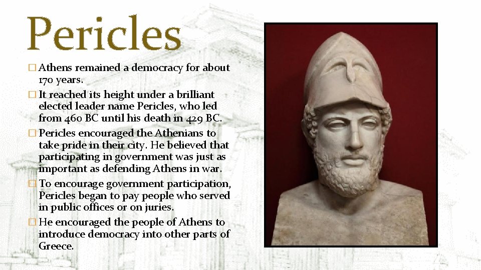 Pericles � Athens remained a democracy for about 170 years. � It reached its
