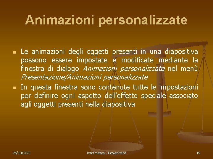 Animazioni personalizzate n Le animazioni degli oggetti presenti in una diapositiva possono essere impostate