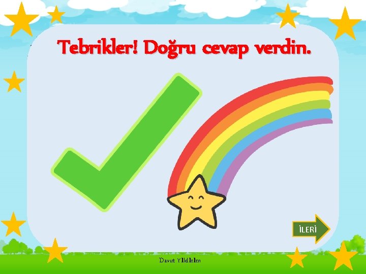 Tebrikler! Doğru cevap verdin. İLERİ Davut Yıldırım 