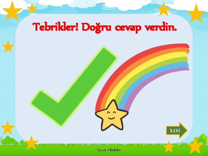 Tebrikler! Doğru cevap verdin. İLERİ Davut Yıldırım 