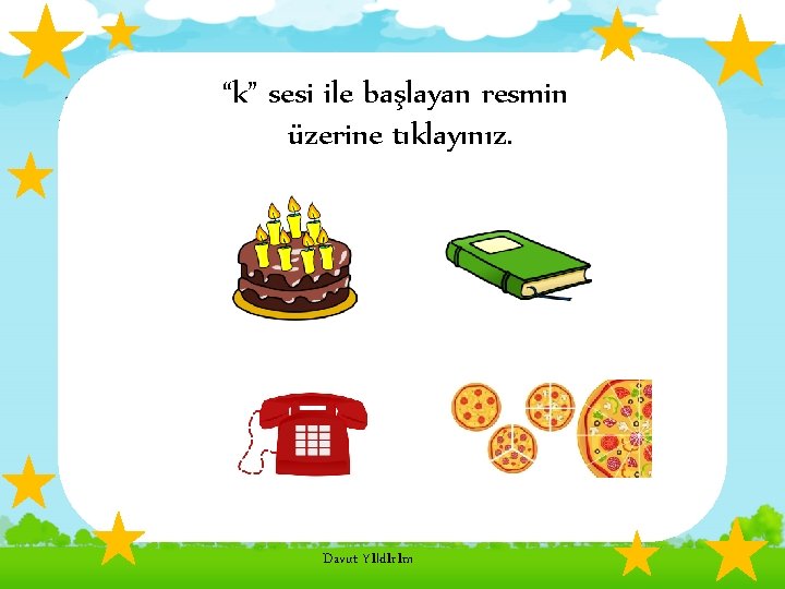 “k” sesi ile başlayan resmin üzerine tıklayınız. Davut Yıldırım 