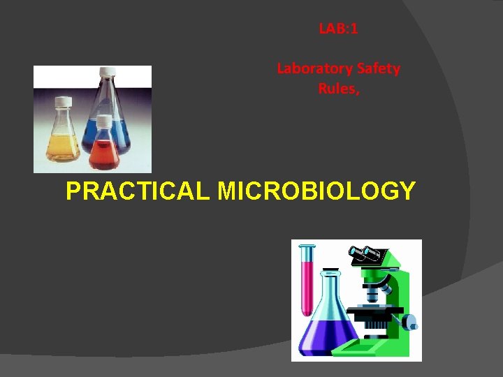 LAB: 1 Laboratory Safety Rules, PRACTICAL MICROBIOLOGY 