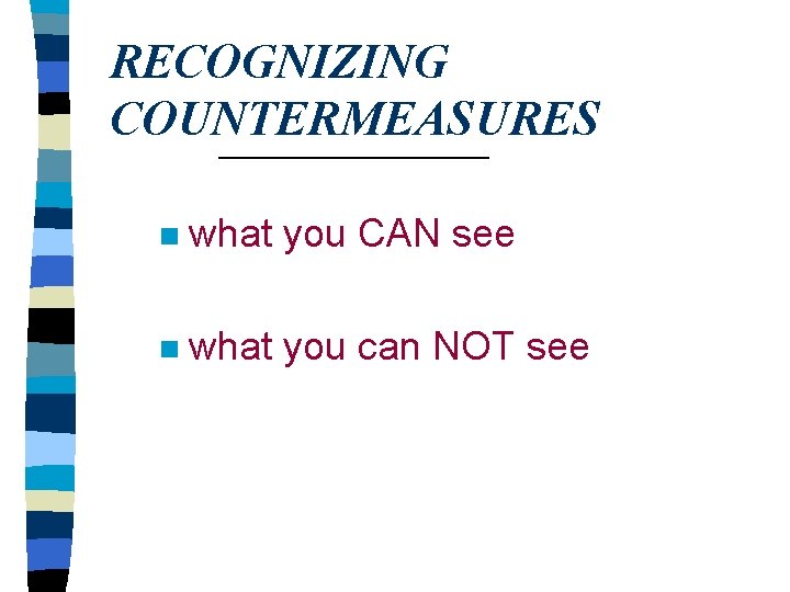 RECOGNIZING COUNTERMEASURES n what you CAN see n what you can NOT see 