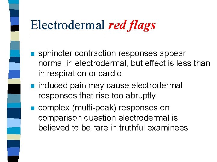 Electrodermal red flags n n n sphincter contraction responses appear normal in electrodermal, but