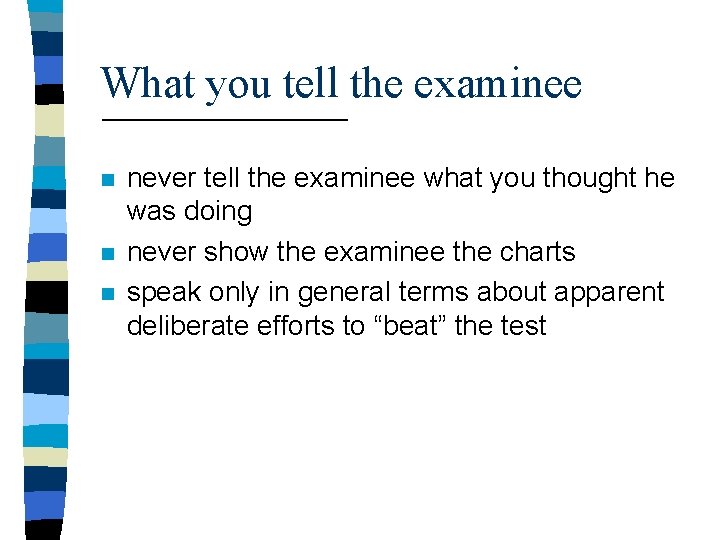 What you tell the examinee n never tell the examinee what you thought he