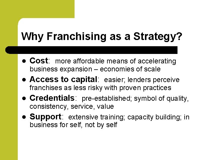Why Franchising as a Strategy? l Cost: more affordable means of accelerating business expansion