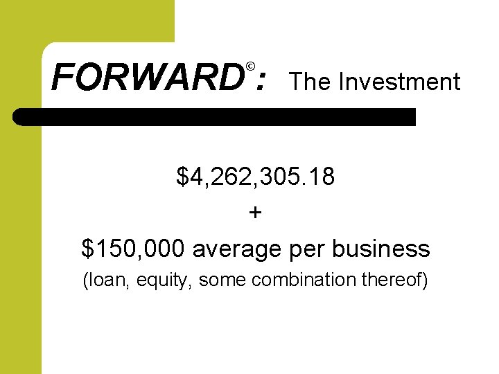 FORWARD : © The Investment $4, 262, 305. 18 + $150, 000 average per