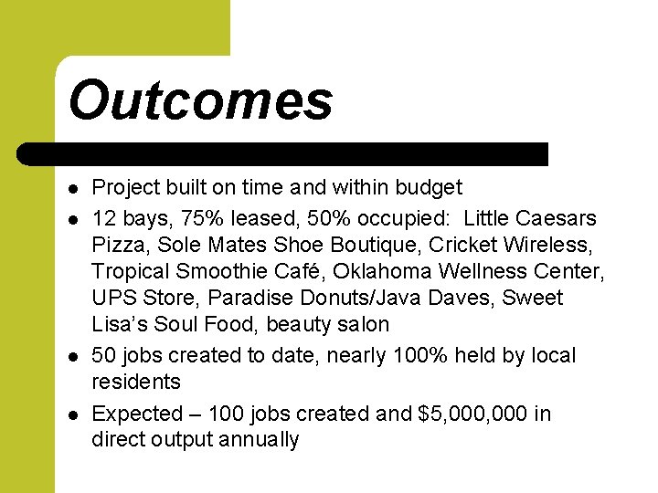 Outcomes l l Project built on time and within budget 12 bays, 75% leased,