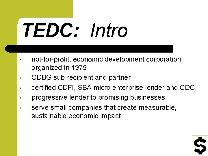 TEDC: Intro • • • not-for-profit, economic development corporation organized in 1979 CDBG sub-recipient