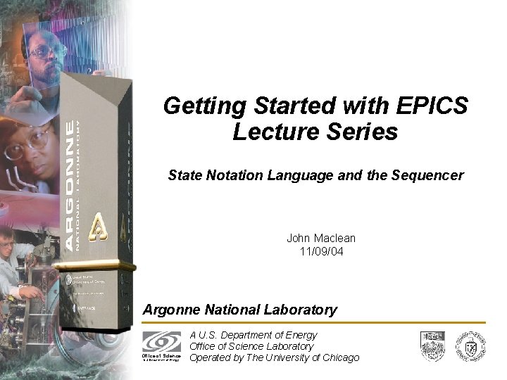 Getting Started with EPICS Lecture Series State Notation Language and the Sequencer John Maclean