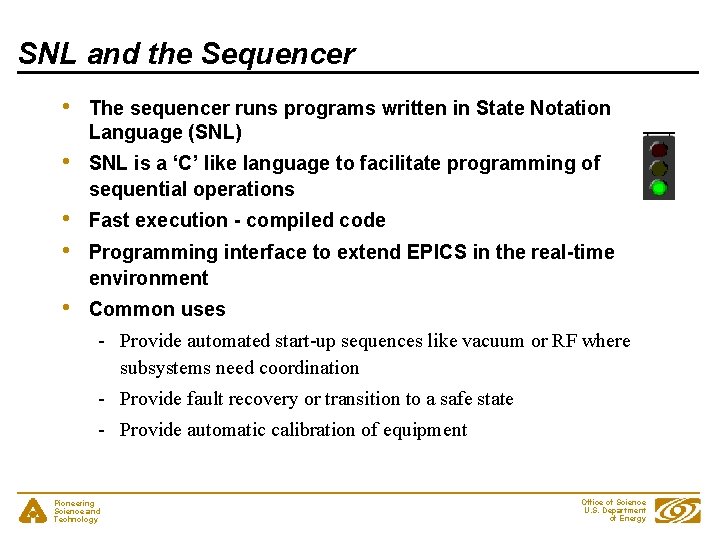 SNL and the Sequencer • The sequencer runs programs written in State Notation Language