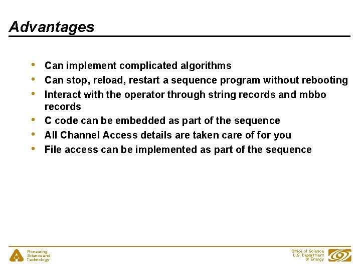 Advantages • • • Can implement complicated algorithms Can stop, reload, restart a sequence