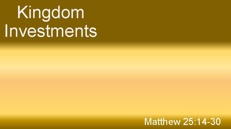 Kingdom Investments Matthew 25: 14 -30 