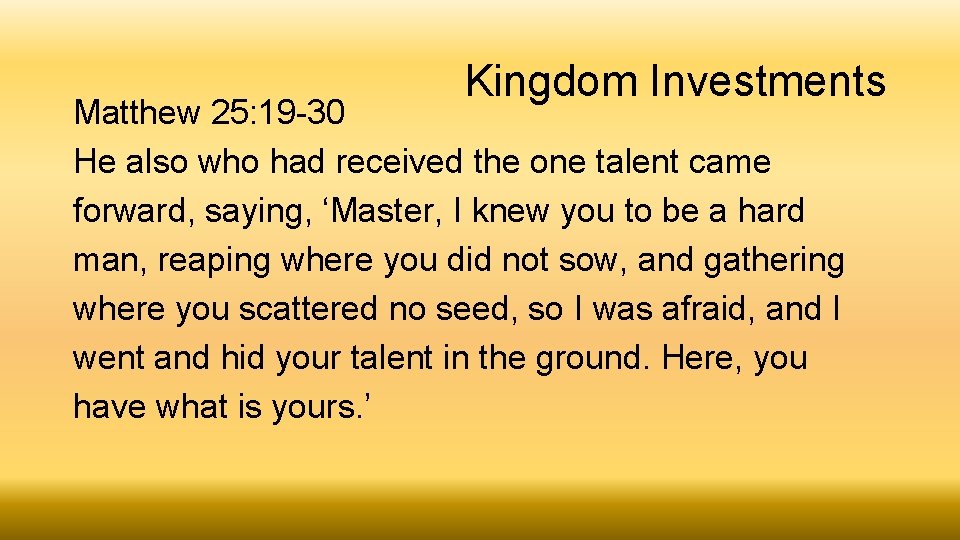 Kingdom Investments Matthew 25: 19 -30 He also who had received the one talent