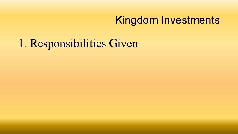Kingdom Investments 1. Responsibilities Given 