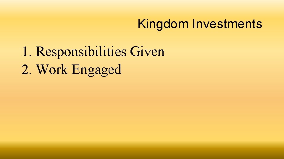 Kingdom Investments 1. Responsibilities Given 2. Work Engaged 