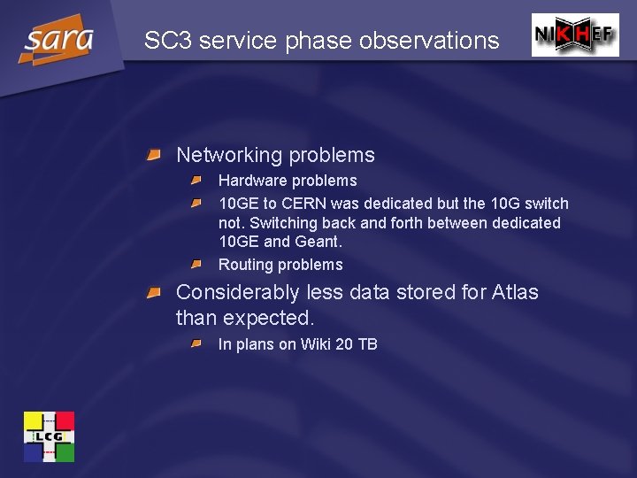 SC 3 service phase observations Networking problems Hardware problems 10 GE to CERN was