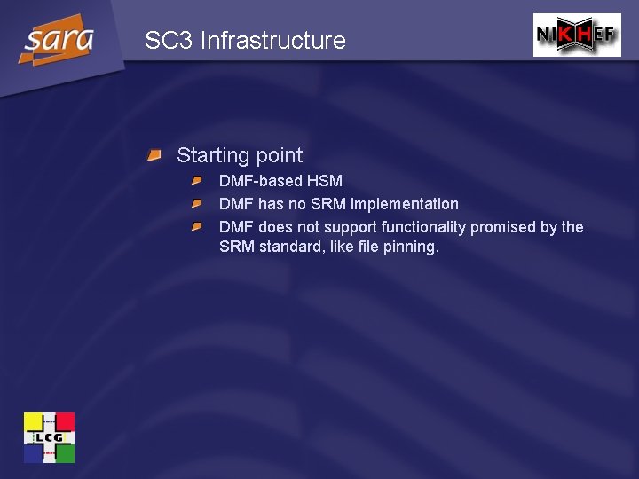 SC 3 Infrastructure Starting point DMF-based HSM DMF has no SRM implementation DMF does